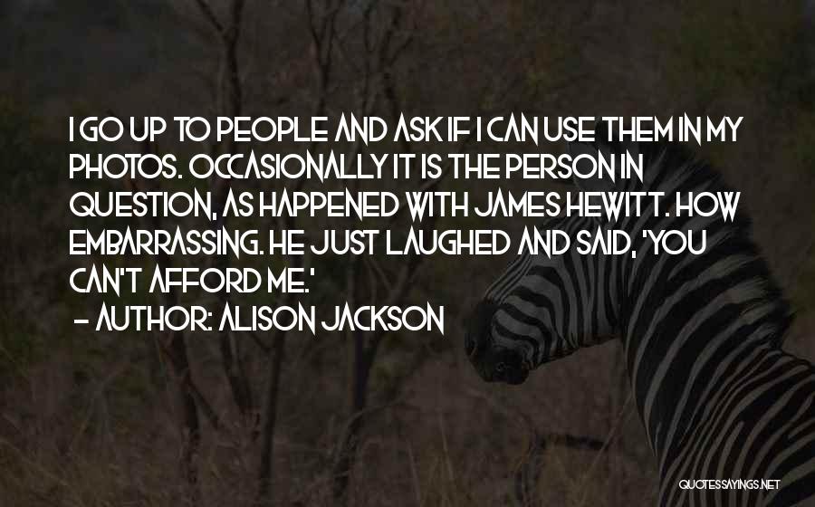 He Said To Me Quotes By Alison Jackson