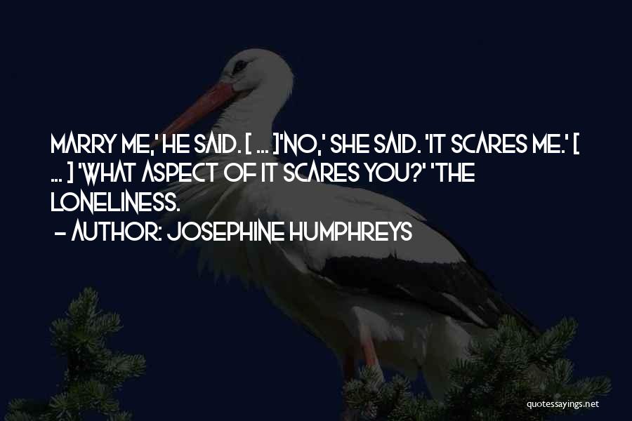 He Scares Me Quotes By Josephine Humphreys