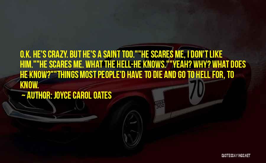 He Scares Me Quotes By Joyce Carol Oates