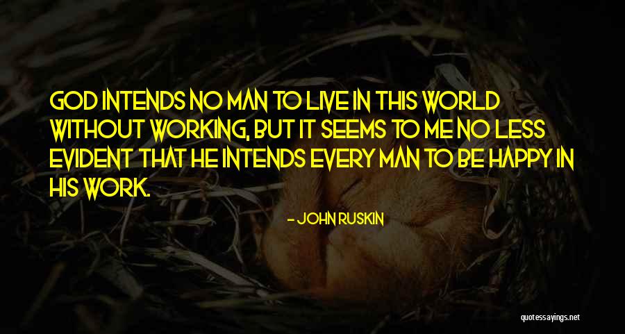 He Seems Happy Without Me Quotes By John Ruskin