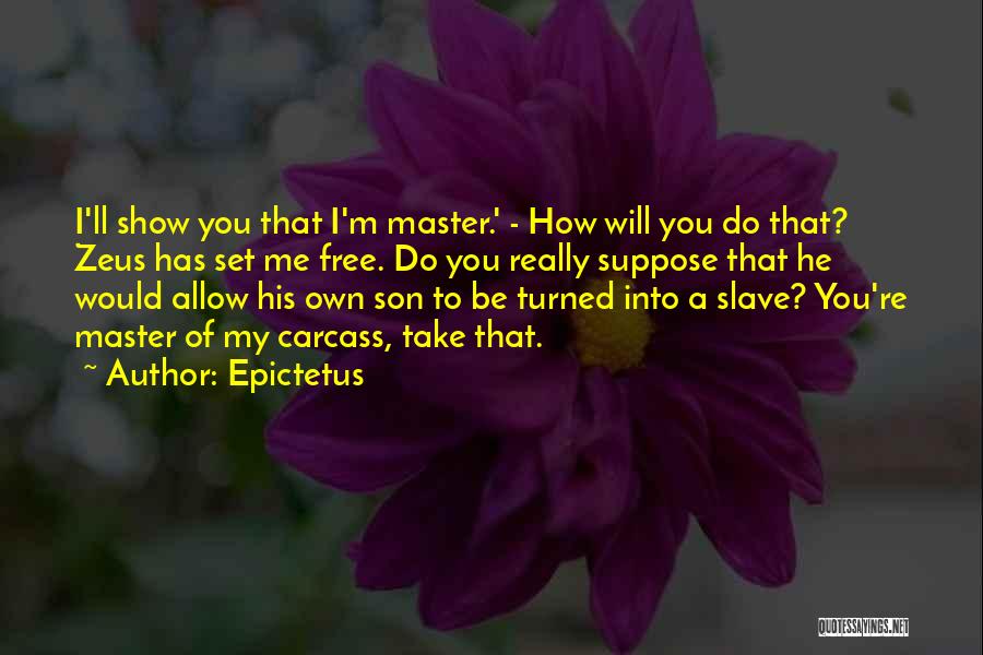 He Set Me Free Quotes By Epictetus