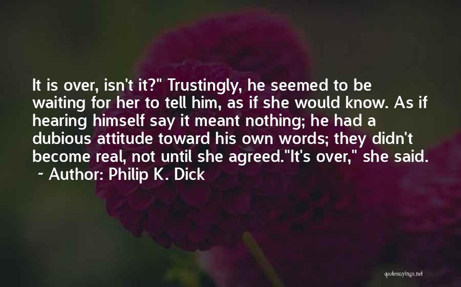 He She Said Quotes By Philip K. Dick