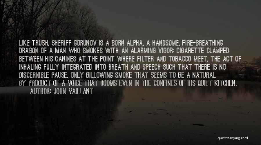 He Smokes Quotes By John Vaillant He Smokes Quotes By John Vaillant