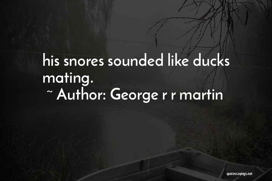 He Snores Quotes By George R R Martin