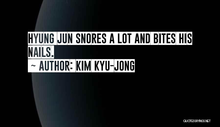 He Snores Quotes By Kim Kyu-jong
