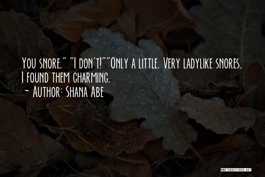 He Snores Quotes By Shana Abe