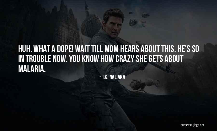 He So Dope Quotes By T.K. Naliaka He So Dope Quotes By T.K. Naliaka