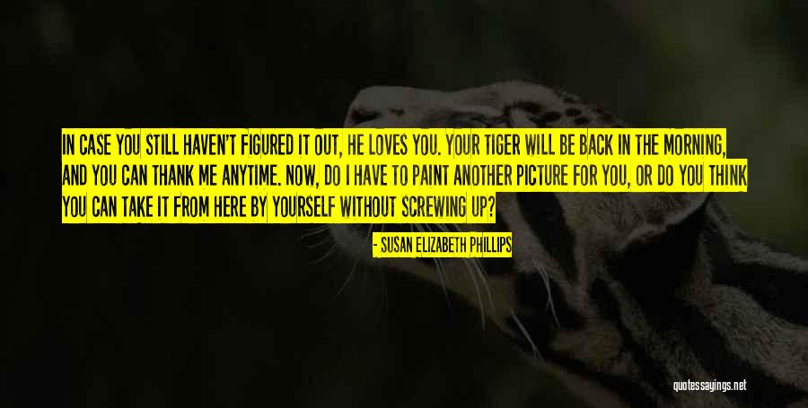 He Still Loves Me Quotes By Susan Elizabeth Phillips He Still Loves Me Quotes By Susan Elizabeth Phillips