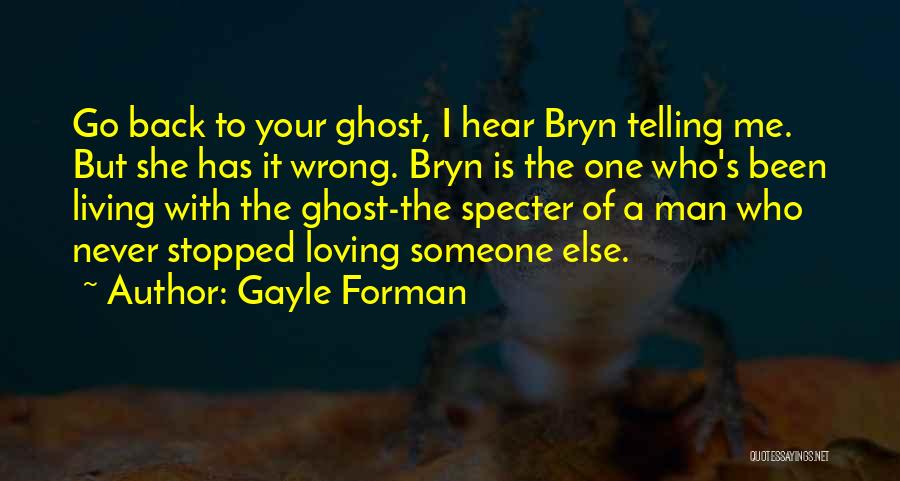 He Stopped Loving Me Quotes By Gayle Forman