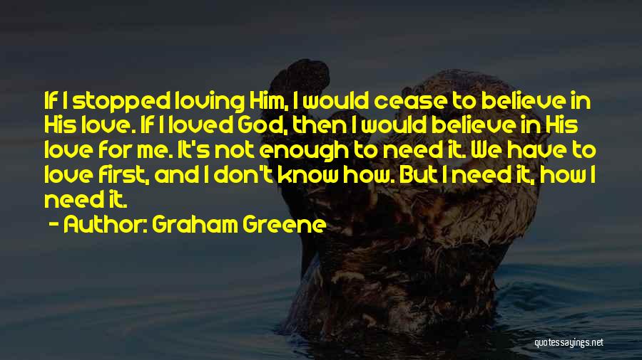 He Stopped Loving Me Quotes By Graham Greene