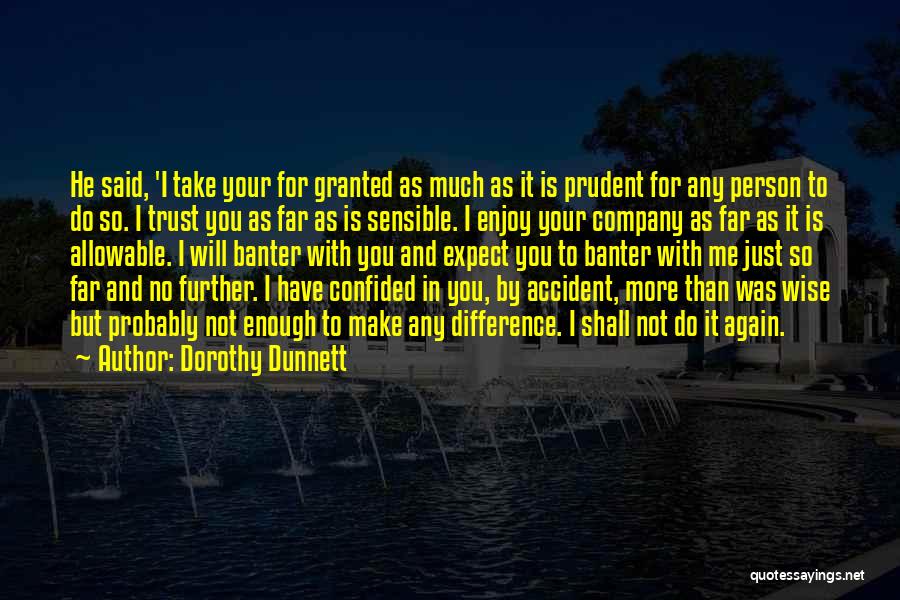 He Take Me For Granted Quotes By Dorothy Dunnett