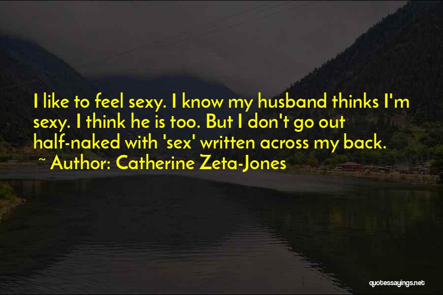 He Thinks I Don't Know Quotes By Catherine Zeta-Jones