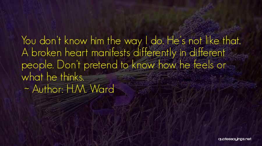 He Thinks I Don't Know Quotes By H.M. Ward