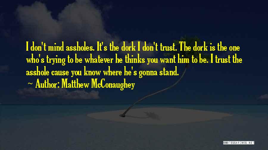 He Thinks I Don't Know Quotes By Matthew McConaughey