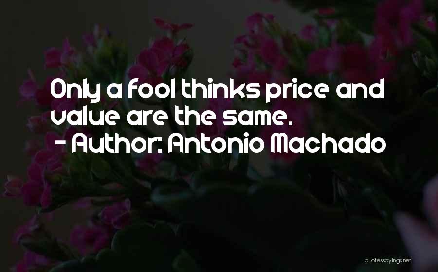 He Thinks I'm A Fool Quotes By Antonio Machado