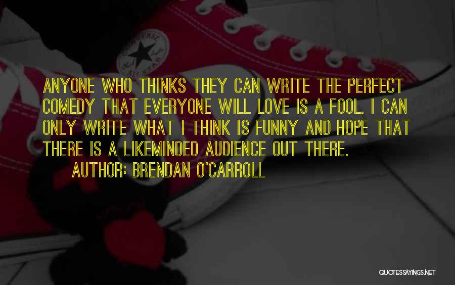 He Thinks I'm A Fool Quotes By Brendan O'Carroll