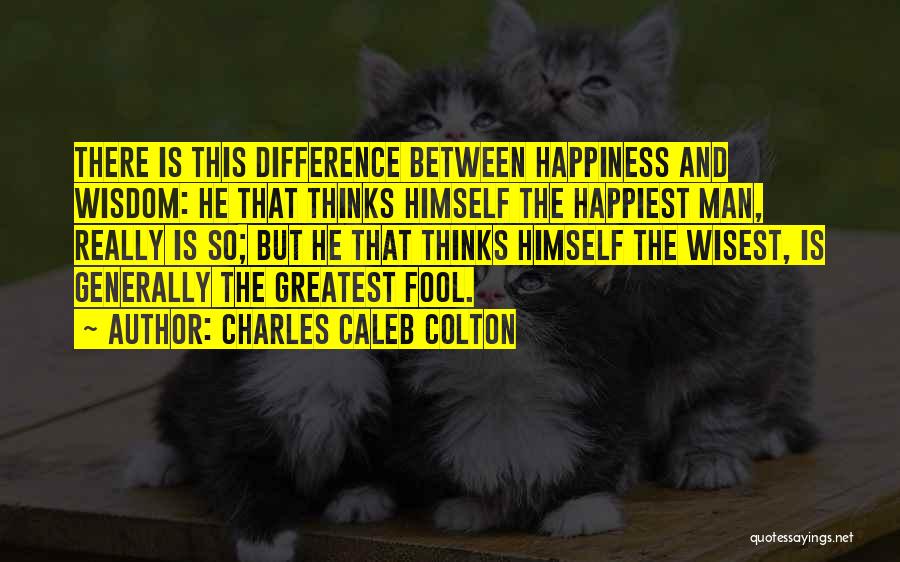 He Thinks I'm A Fool Quotes By Charles Caleb Colton