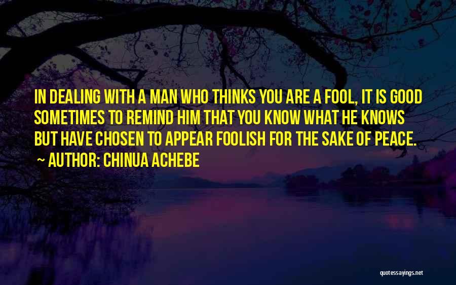 He Thinks I'm A Fool Quotes By Chinua Achebe