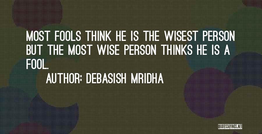 He Thinks I'm A Fool Quotes By Debasish Mridha