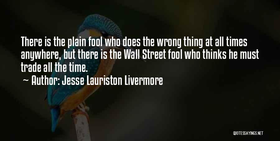 He Thinks I'm A Fool Quotes By Jesse Lauriston Livermore