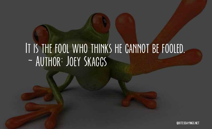 He Thinks I'm A Fool Quotes By Joey Skaggs