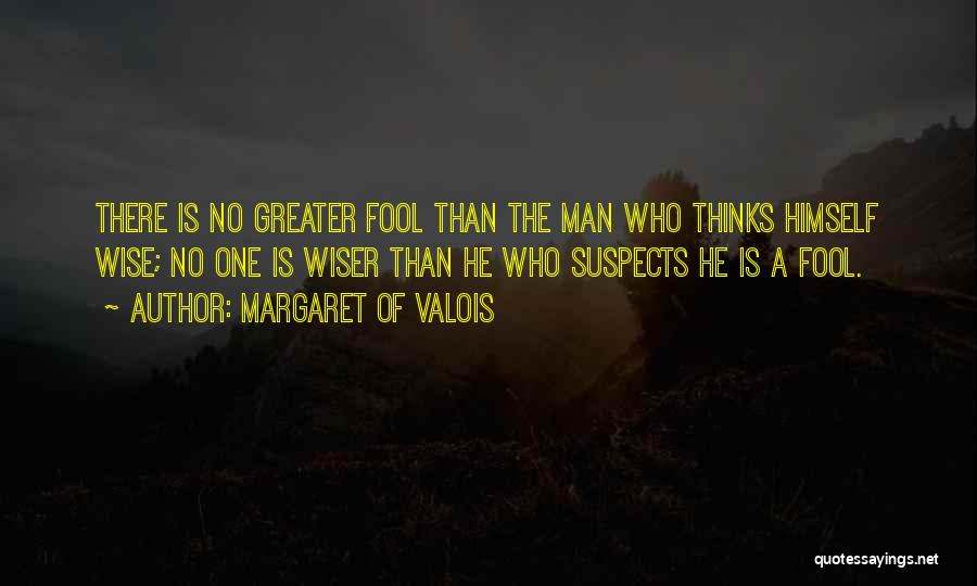 He Thinks I'm A Fool Quotes By Margaret Of Valois