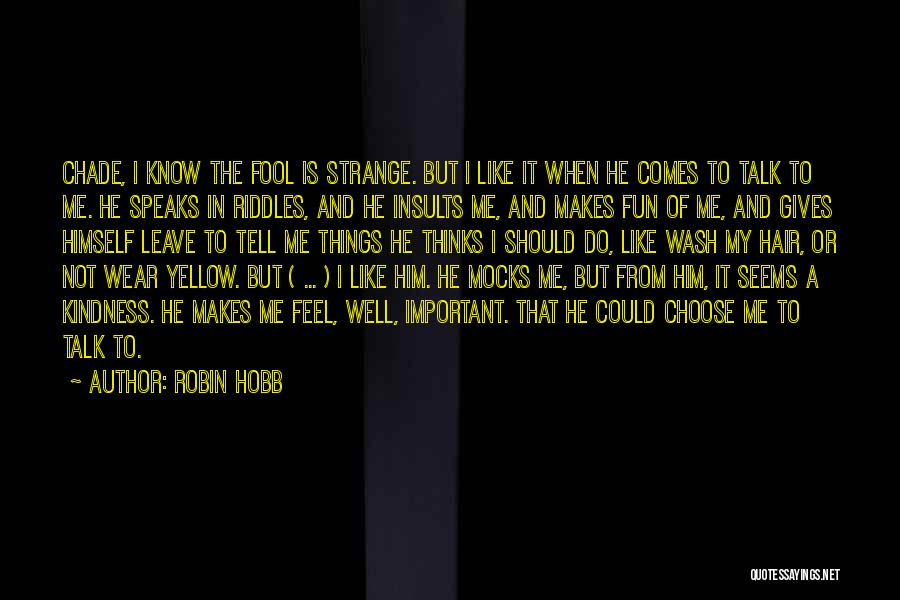 He Thinks I'm A Fool Quotes By Robin Hobb