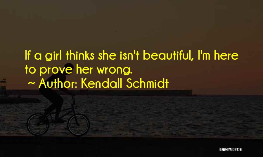 He Thinks I'm Beautiful Quotes By Kendall Schmidt