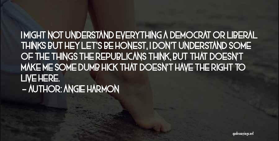 He Thinks I'm Dumb Quotes By Angie Harmon