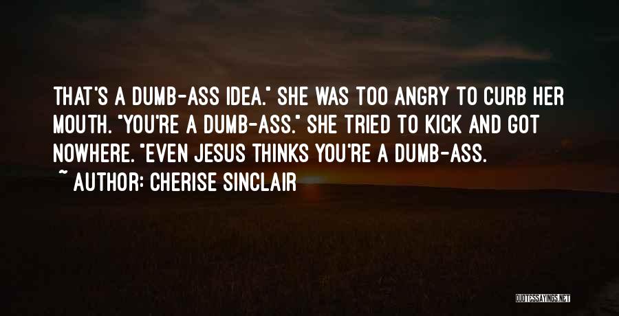 He Thinks I'm Dumb Quotes By Cherise Sinclair