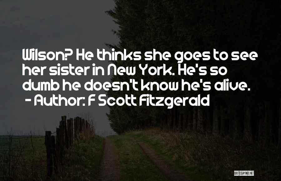 He Thinks I'm Dumb Quotes By F Scott Fitzgerald