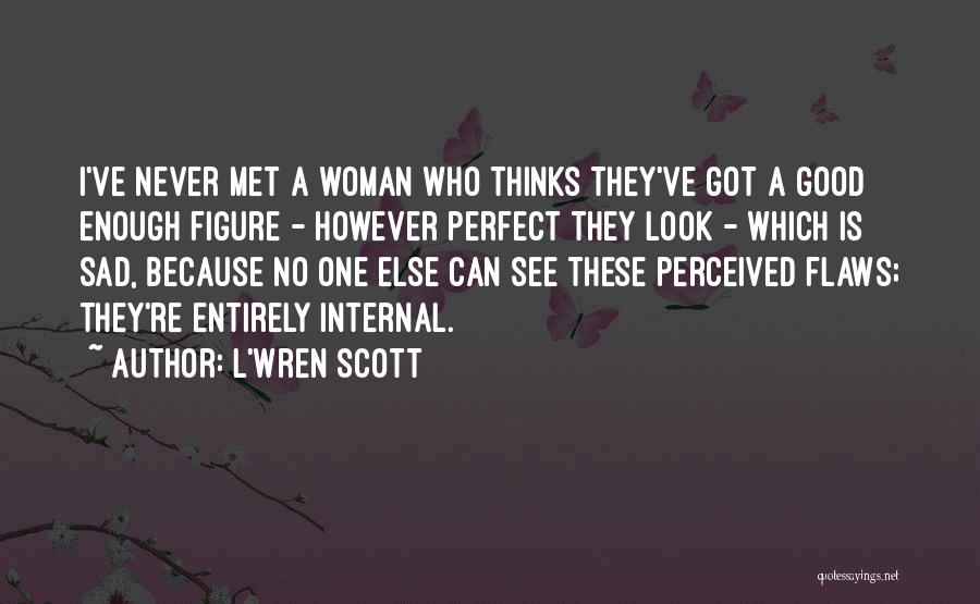 He Thinks I'm Perfect Quotes By L'Wren Scott