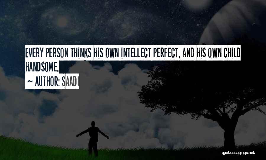 He Thinks I'm Perfect Quotes By Saadi