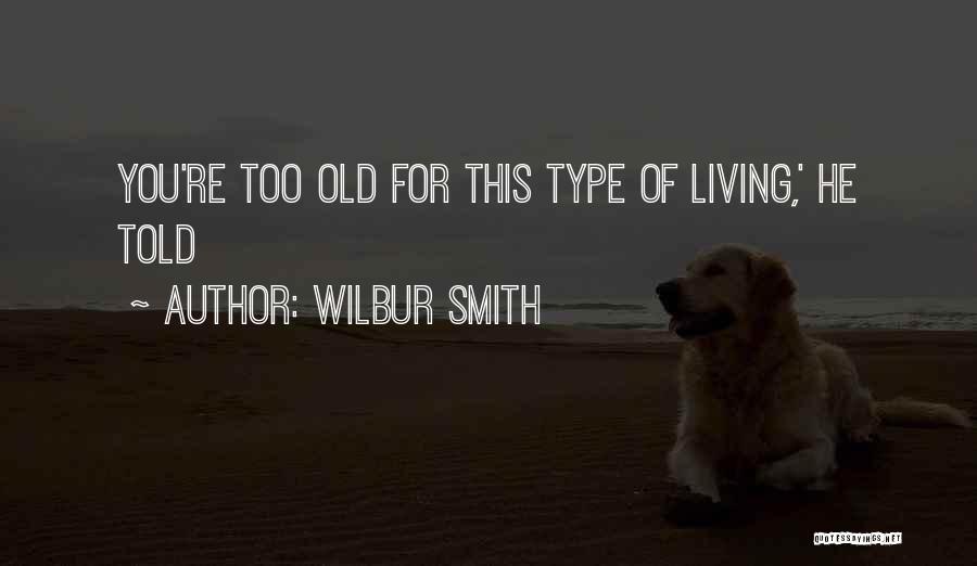 He Too Old For You Quotes By Wilbur Smith