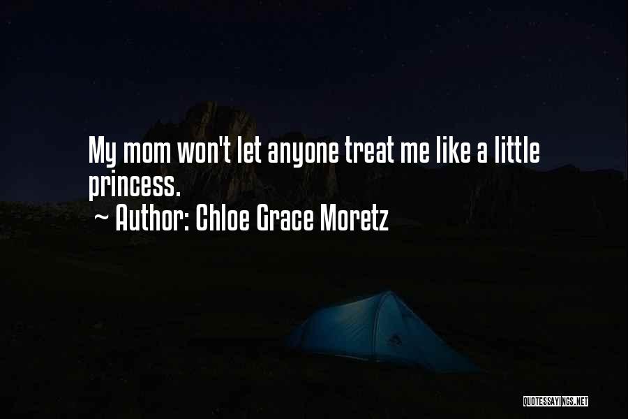 He Treat Me Like A Princess Quotes By Chloe Grace Moretz