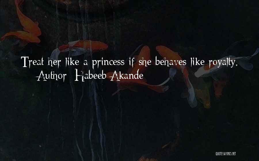 He Treat Me Like A Princess Quotes By Habeeb Akande