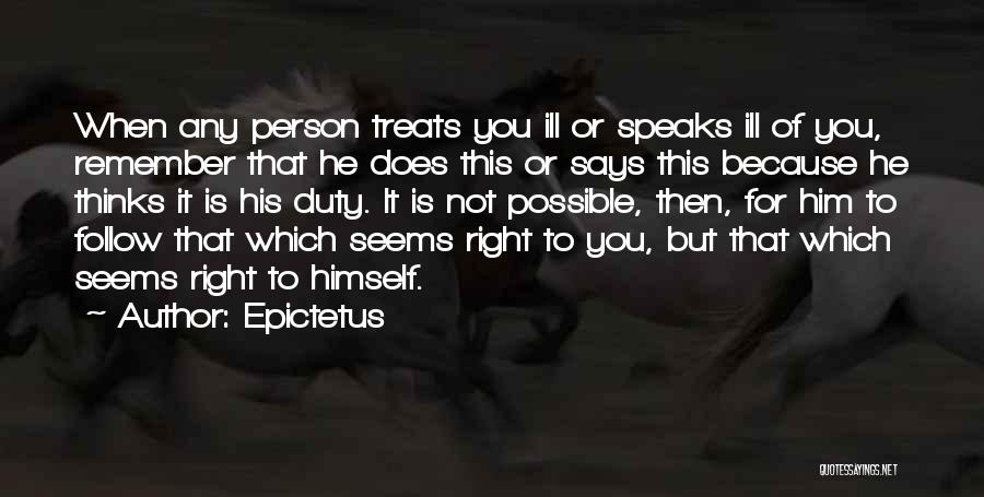 He Treats Me Right Quotes By Epictetus