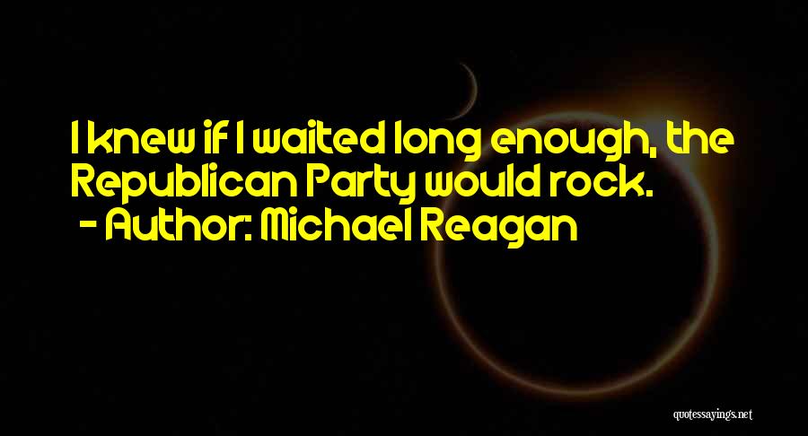 He Waited Too Long Quotes By Michael Reagan