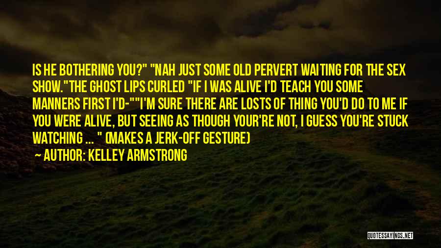 He Was A Jerk Quotes By Kelley Armstrong