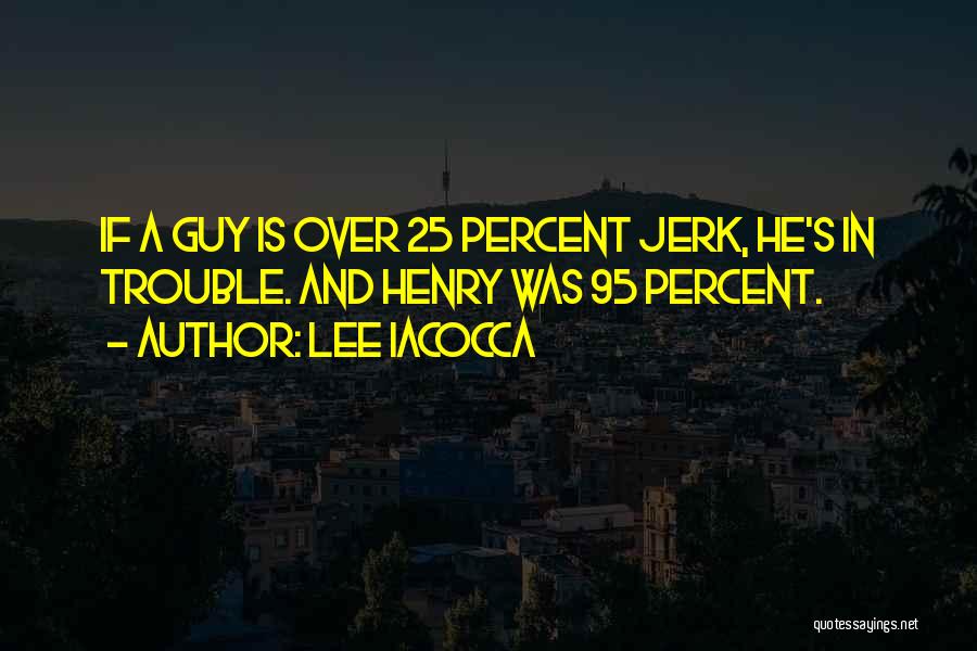 He Was A Jerk Quotes By Lee Iacocca