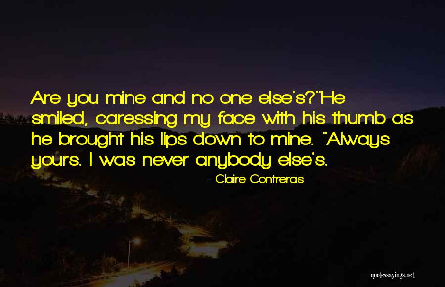 He Was Always Mine Quotes By Claire Contreras