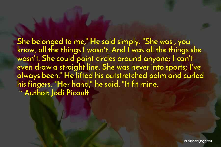 He Was Always Mine Quotes By Jodi Picoult