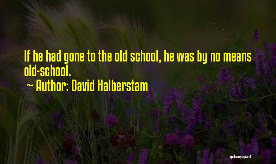 He Was Gone Quotes By David Halberstam