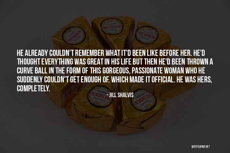 He Was Her Everything Quotes By Jill Shalvis He Was Her Everything Quotes By Jill Shalvis