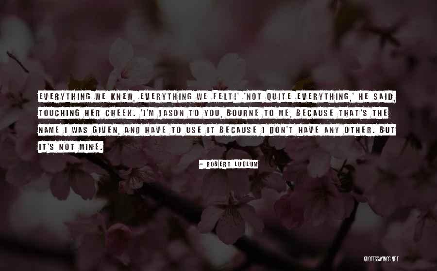 He Was Her Everything Quotes By Robert Ludlum He Was Her Everything Quotes By Robert Ludlum