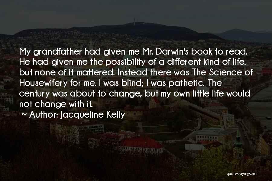 He Was My Life Quotes By Jacqueline Kelly