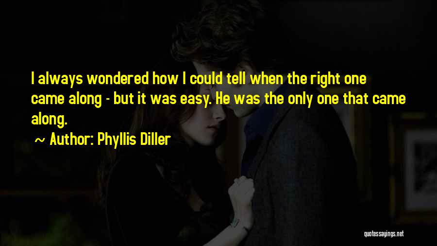 He Was Right There All Along Quotes By Phyllis Diller