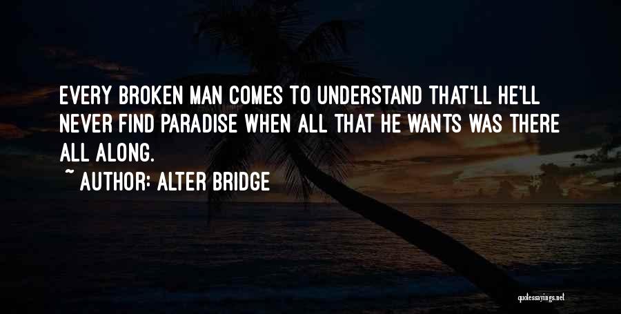 He Was There All Along Quotes By Alter Bridge