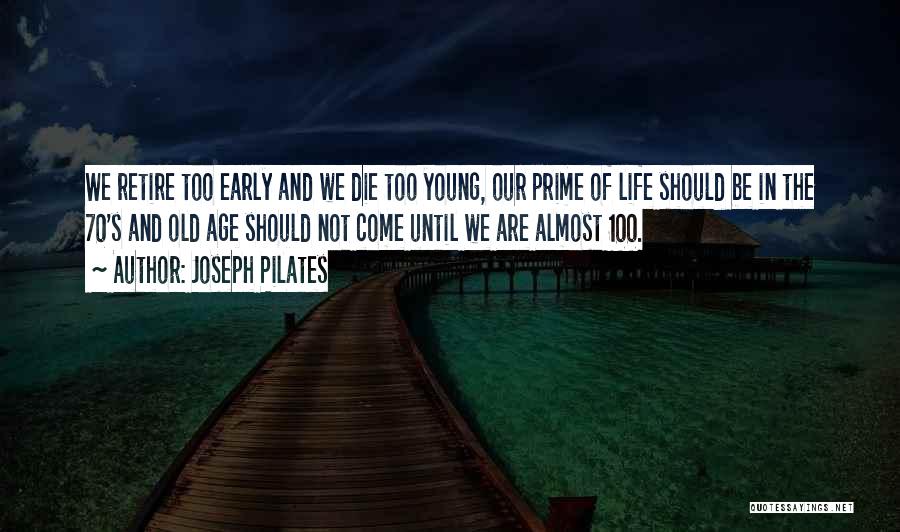 He Was Too Young To Die Quotes By Joseph Pilates