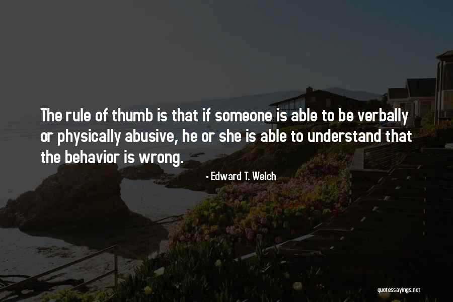 He Was Verbally Abusive Quotes By Edward T. Welch He Was Verbally Abusive Quotes By Edward T. Welch